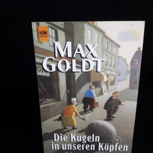 Max Goldt: Die Kugeln in unseren Köpfen (Kolumnen)