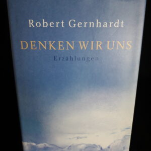 Robert Gernhardt: Denken wir uns. Erzählungen