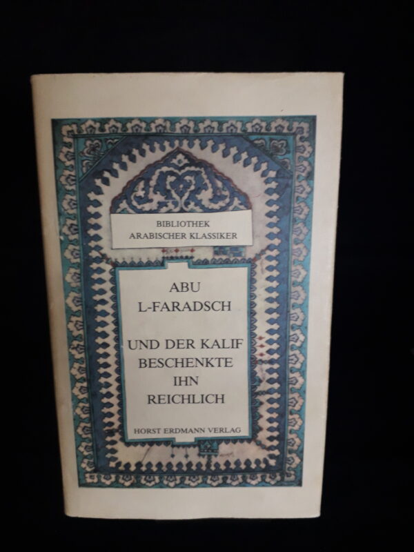 Abu L-Faradsch: Und der Kalif beschenkte ihn reichlich. Bibliothek arabischer Klassiker