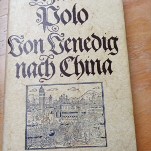 Marco Polo - Von Venedig nach China 1271 - 1292