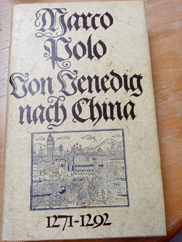 Marco Polo - Von Venedig nach China 1271 - 1292