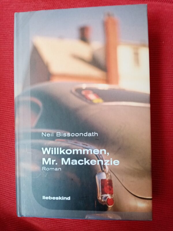 Neil Bissoondath - Willkommen, Mr. Mackenzie