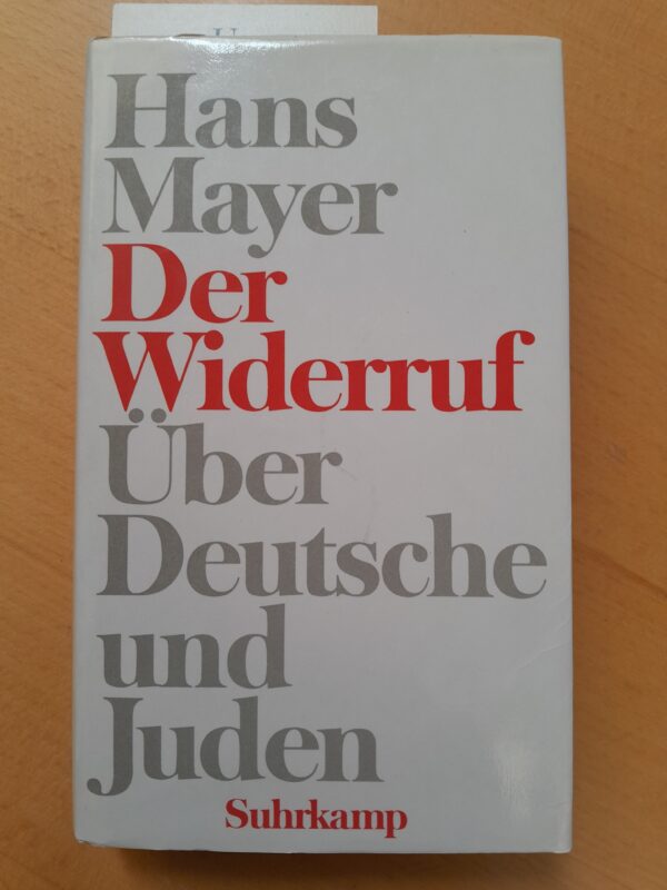 Hans Mayer: Der Widerruf. Über Deutsche und Juden