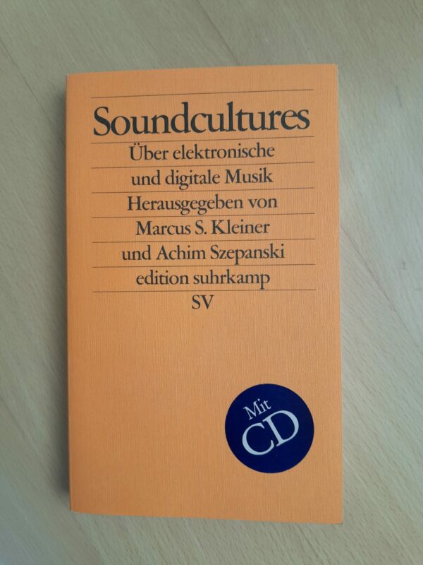 Soundcultures. Über elektronische und digitale Musik. Herausgegeben von Marcus S. Kleiner und Achim Szepanski