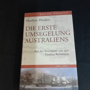 Matthew Flinders: Die erste Umseglung Australiens. Auf der Investigor um den Fünften Kontinent 1801-1803