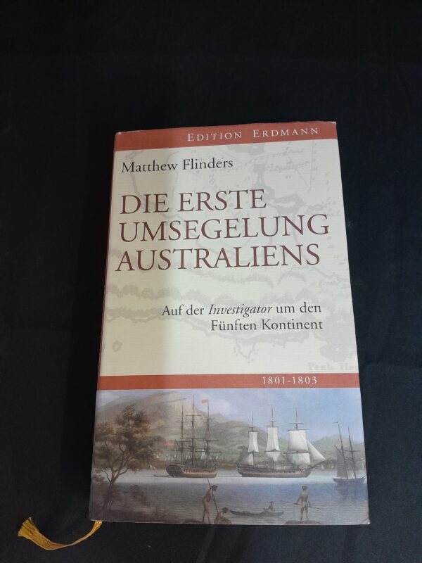 Matthew Flinders: Die erste Umseglung Australiens. Auf der Investigor um den Fünften Kontinent 1801-1803