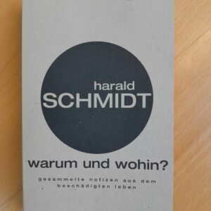 Harald Schmidt: Warum und wohin? Gesammelte Notizen aus dem beschädigten Leben