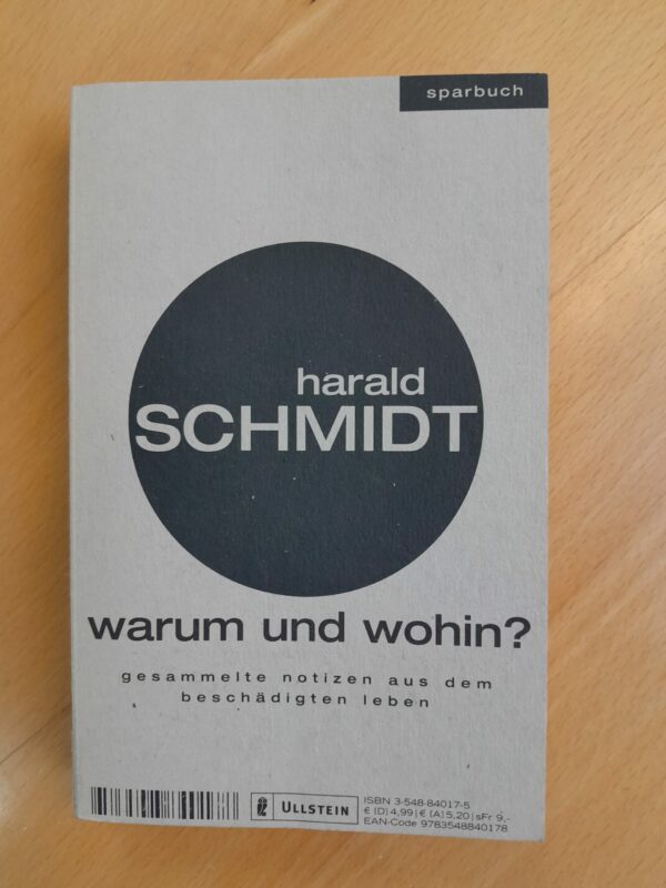 Harald Schmidt: Warum und wohin? Gesammelte Notizen aus dem beschädigten Leben
