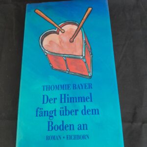 Thommie Bayer: Der Himmel fängt über dem Boden an