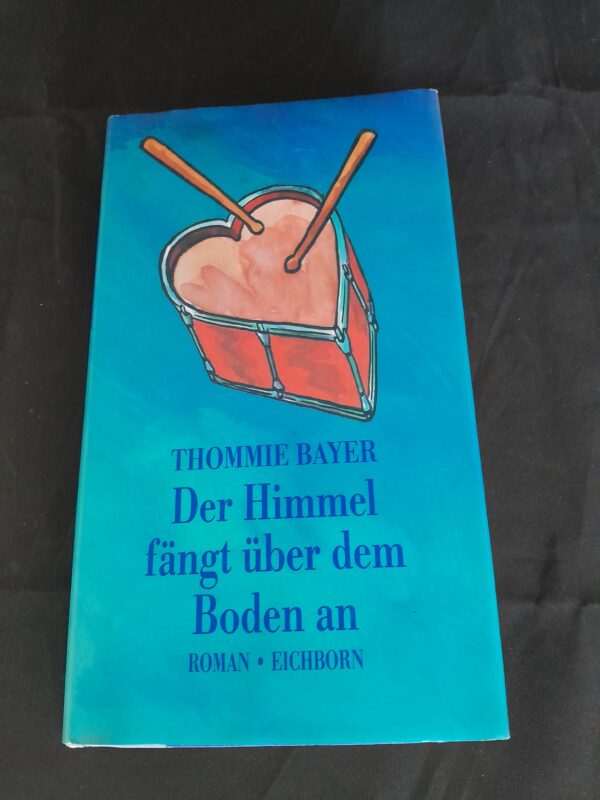 Thommie Bayer: Der Himmel fängt über dem Boden an
