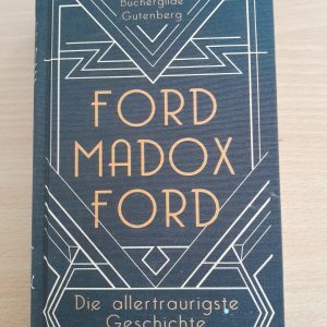 Ford Madox Ford: Die allertraurigste Geschichte