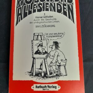 Gerhard Seyfried: Wo soll das alles enden. Kleiner Leitfaden durch die Geschichte der undogmatischen Linken