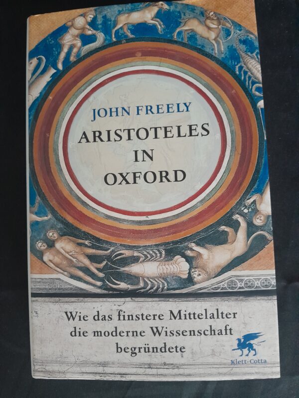 John Freely: Aristoteles in Oxford. Wie das finstere Mittelalter die moderne Wissenschaft begründete