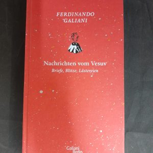 Ferdinando Galiani: Nachrichten vom Vesuv. Brioefe, Blitze, Lästereien