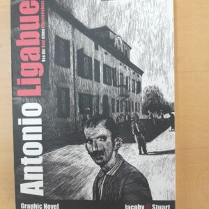 Hannes Binder/Guisepe Zironi: Antonio Ligabue. Von der Qual eines Künstlerlebens. Graphic Novel