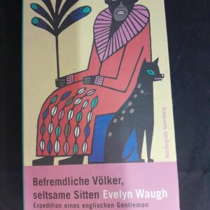 Evelyn Waugh: Befremdliche Völker, seltsame Sitten. Expedition eines englischen Gentleman