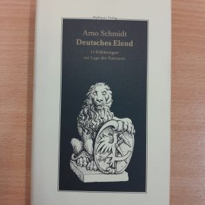 Arno Schmidt: Deutsches Elend. 13 Erklärungen zur Lage der Nation