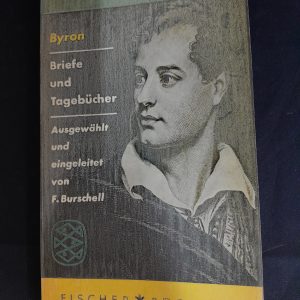 Byron. Briefe und Tagebücher. Ausgewählt und eingeleitet von F. Burschell