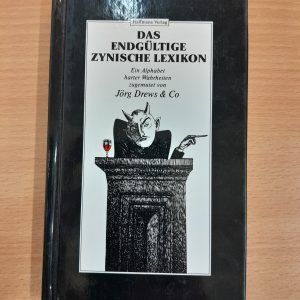 Das endgültige zynische Lexikon. Ein Alphabet harter Wahrheiten, zugemutet von Jörg Drews u.a.