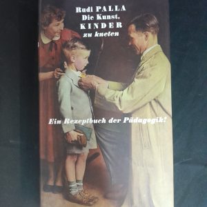 Rudi Palla: Die Kunst, Kinder zu kneten. Ein Rezeptbuch der Pädagogik?