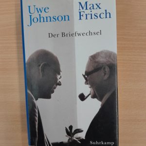 Uwe Johnson/Max Frisch: Der Briefwechsel 1964-1983