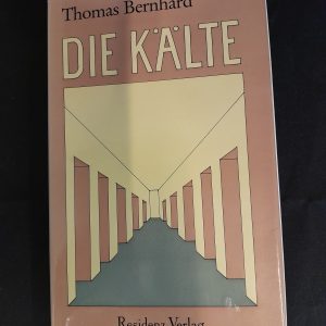 Thomas Bernhard: Die Kälte. Eine Isolation