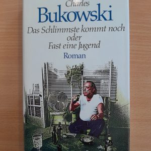 Charles Bukowski: Das Schlimmste kommt noch oder Fast eine Jugend