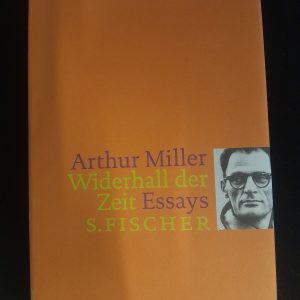 Arthur Miller: Widerhall der Zeit. Essays