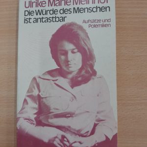 Ulrike Marie Meinhof: Die Würde des Menschen ist antastbar. Aufsätze und Polemiken