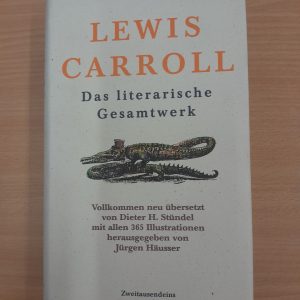 Lewis Carroll: Das literarische Gesamtwerk. Vollkommen neu übersetzt von Dieter H. Stündel