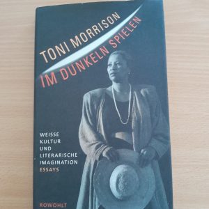 Toni Morrison: Im Dunkeln spielen. Weiße Kultur und literarische Imagination. Essays