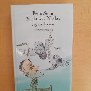 Fritz Senn: Nicht nur Nichts gegen Joyce, Aufsätze über Joyce und die Welt 1969-1999