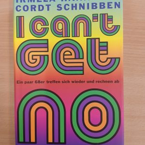 Irmela Hannover/Cord Schnibben: I Can't Get No. Ein paar 68er treffen sich wieder und rechnen ab