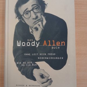 Das Woody Allen-Buch: Ohne Leit kein Freud/Nebenwirkungen/Wie Du mir, so ich mir