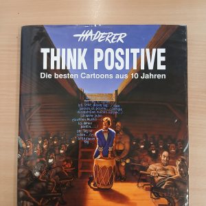 Haderer: Think Positive: Die besten Cartoons aus 10 Jahren