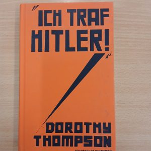 Dorothy Thompson: Ich traf Hitler!